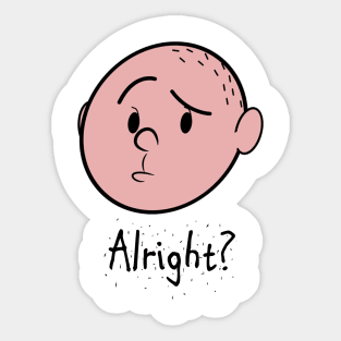 Alright? Sticker